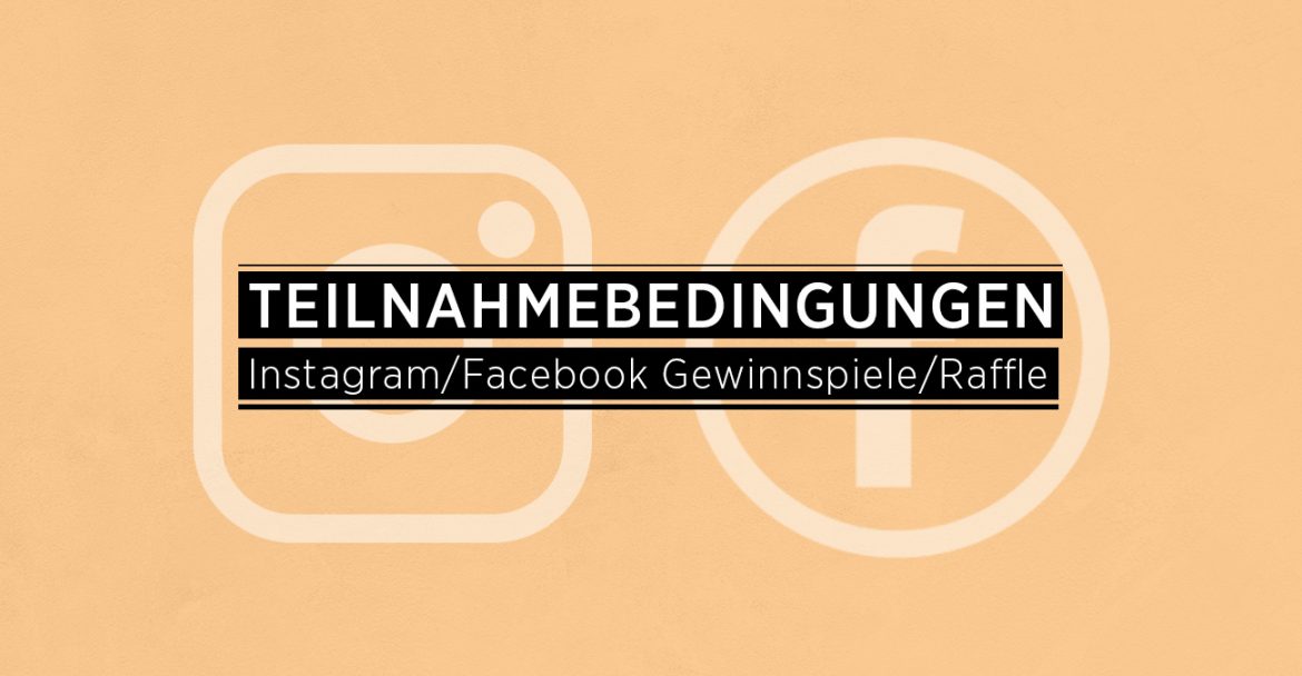Teilnahmebedingungen Instagram/Facebook Gewinnspiele/Raffle